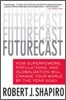 Futurecast: How Superpowers, Populations, and Globalization Will Change Your World by the Year 2020