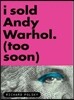 I Sold Andy Warhol (Too Soon)