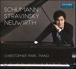 Christopher Park 슈만 / 스트라빈스키 / 올가 노이비르트: 피아노곡집 (Christopher Park plays Schumann, Stravinsky &amp; Neuwirth) 크리스토퍼 박