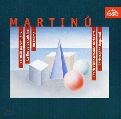 Christopher Hogwood 마르티누: 발레 음악 (Martinu : Ballet Music Le Raid Merveilleux, La Revue De Cuisine, On Tourne!)