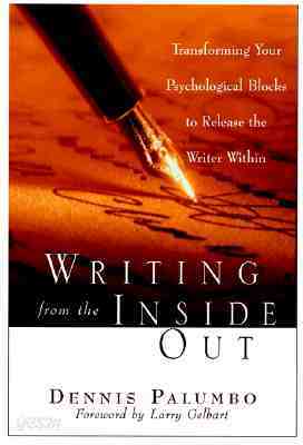 Writing from the Inside Out: Transforming Your Psychological Blocks to Release the Writer Within