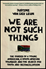 We Are Not Such Things