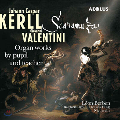 Leon Berben 케를 & 발렌티니 : 두 사제의 오르간 음악 선집 (Kerll & Valentini: Scaramuza)