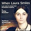 Matthew Wadsworth 16t세기 후반~17세기 전반의 영국 류트송(Rosseter : When Laura Smiles)