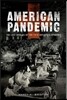 American Pandemic: The Lost Worlds of the 1918 Influenza Epidemic