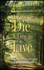 Time to Die, a Time to Live: Making and Moving Beyond End-Of-Life Decisions
