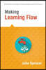 Making Learning Flow: Instruction and Assessment Strategies That Empower Students to Love Learning and Reach New Levels of Achievement