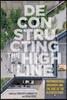 Deconstructing the High Line: Postindustrial Urbanism and the Rise of the Elevated Park