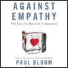 Against Empathy: The Case for Rational Compassion