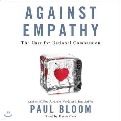Against Empathy: The Case for Rational Compassion