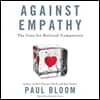 Against Empathy: The Case for Rational Compassion