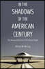 In the Shadows of the American Century: The Rise and Decline of US Global Power
