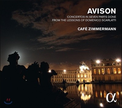 Cafe Zimmermann 찰스 애비슨: 도메니코 스카를라티의 건반 소나타 주제에 의한 협주곡 (Charles Avison: Concertos after D. Scarlatti) 카페 침머만