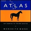 Meredith Monk 메레디스 몽크: 아틀라스 (Atlas)