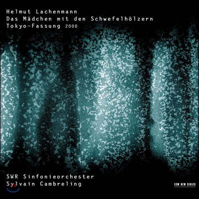 Sylvain Cambreling 헬무트 라헨만: 성냥팔이 소녀 (Helmut Lachenmann: Das Madchen mit den Schwefelholzern)