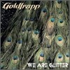 Goldfrapp - We Are Glitter