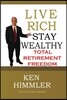 Live Rich Stay Wealthy - Total Retirement Freedom: Don't work your entire life for money, learn how to get money to work for you for TOTAL FINANCIAL F