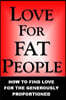 Love For Fat People: How to Find Love for the Generously Proportioned