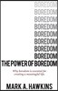 The Power of Boredom: Why boredom is essential to creating a meaningful life