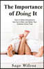 The Importance of Doing It: How to Utilize Discipline to Get Out of Bed, and Make Your Dreams Come True! a Guide to Taking Action to Create Succes