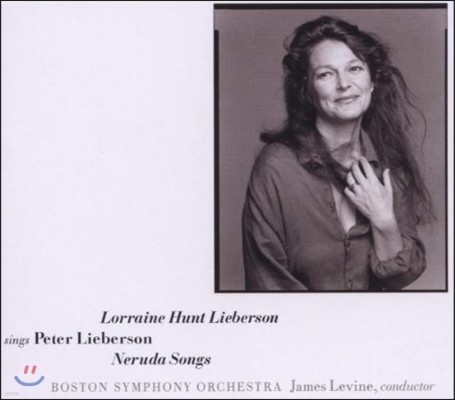 Lorraine Hunt Lieberson 피터 리버슨: 네루다 송즈 (Peter Lieberson: Neruda Songs) 로레인 헌트 리버슨, 제임스 레바인