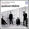 Quatuor Ebene 라벨 / 드뷔시 / 포레: 현악 사중주 (Ravel / Debussy / Faure: String Quartets)