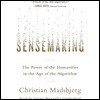 Sensemaking: The Power of the Humanities in the Age of the Algorithm