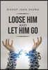 Loose Him and Let Him Go