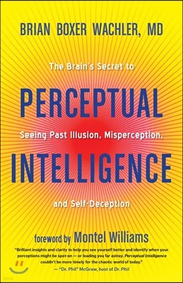 Perceptual Intelligence: The Brain's Secret to Seeing Past Illusion, Misperception, and Self-Deception