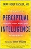 Perceptual Intelligence: The Brain's Secret to Seeing Past Illusion, Misperception, and Self-Deception