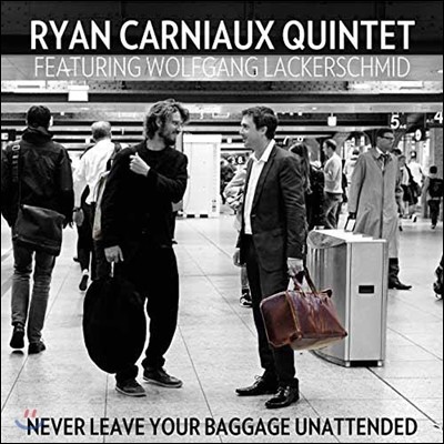 Ryan Carniaux Quintet & Wolfgang Lackerschmid (린 카니우 퀸텟, 볼프강 라케르슈미트) - Never Leave Your Baggage Unattended