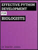Effective Python Development for Biologists: Tools and Techniques for Building Biological Programs