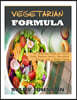 Vegetarian Formula: The Essential Guide to Great Food, Radiant Health, Boundless Energy, and a Better Body