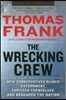 The Wrecking Crew: How Conservatives Ruined Government, Enriched Themselves, and Beggared the Nation