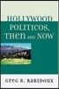 Hollywood Politicos, Then and Now: Who They Are, What They Want, Why It Matters