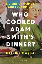 Who Cooked Adam Smith&#39;s Dinner?: A Story of Women and Economics