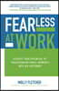 Fearless at Work: Achieve Your Potential by Transforming Small Moments Into Big Outcomes