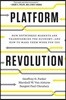 Platform Revolution: How Networked Markets Are Transforming the Economy?and How to Make Them Work for You
