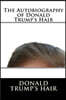 The Autobiography of Donald Trump's Hair