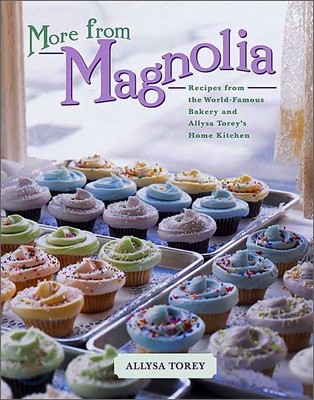 More from Magnolia: Recipes from the World-Famous Bakery and Allysa Torey&#39;s Home Kitchen