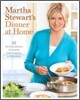 Martha Stewart's Dinner at Home: 52 Quick Meals to Cook for Family and Friends: A Cookbook