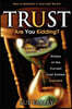 Trust Are You Kidding?: Pitfalls of the Current Trust System Exposed: How to Establish a Trust That Works!