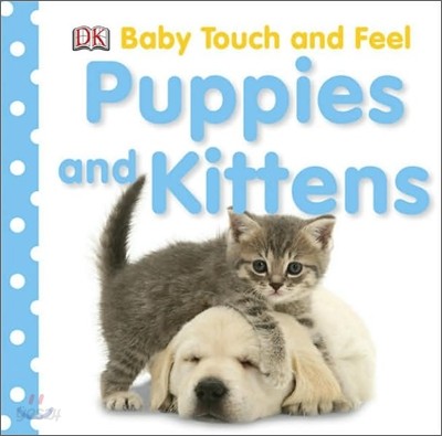 DK Baby Touch and Feel : Puppies and Kittens