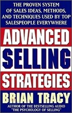 Advanced Selling Strategies: The Proven System of Sales Ideas, Methods, and Techniques Used by Top Salespeople