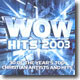 Wow Hits 2003 - 30 Of The Year's Top Christian Artists And Hits
