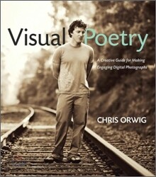 Visual Poetry: A Creative Guide for Making Engaging Digital Photographs