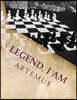 Legend, I am: In a world were it is easy to lose your way in the system, one finds a way to use the system to get ahead. Everyone needs a Legend...