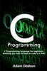 C Programming: C Programming Language for beginners, teaching you how to learn to code in C fast!