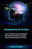Neuroplasticity Of The Brain: How To Overhaul Your Personality, Kill Bad Habits And Achieve Your Goals Using The New Science Of The Brain
