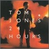 Tom Jones - 24 Hours
